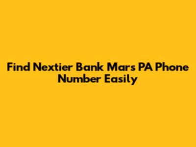 Find Nextier Bank Mars PA Phone Number Easily
