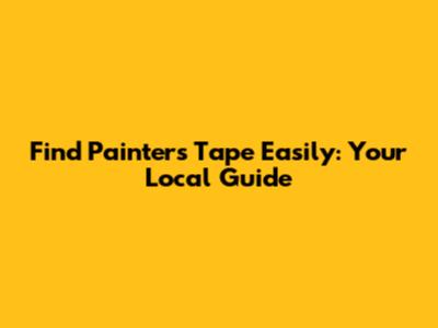 Find Painters Tape Easily: Your Local Guide