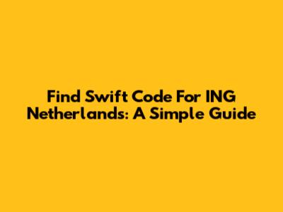 Find Swift Code For ING Netherlands: A Simple Guide