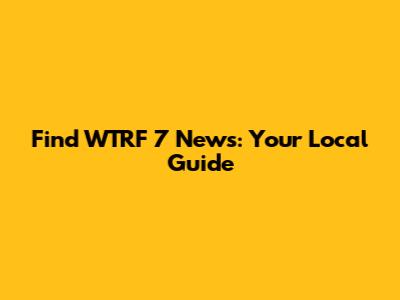 Find WTRF 7 News: Your Local Guide