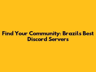 Find Your Community: Brazil's Best Discord Servers