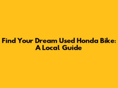Find Your Dream Used Honda Bike: A Local Guide