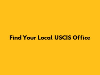 Find Your Local USCIS Office