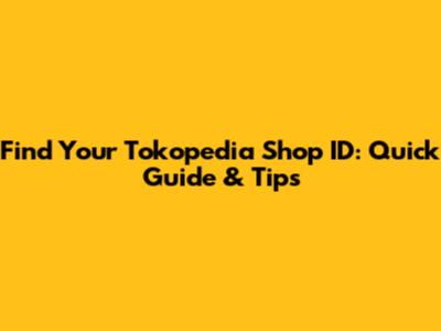 Find Your Tokopedia Shop ID: Quick Guide & Tips
