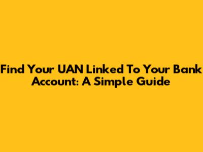 Find Your UAN Linked To Your Bank Account: A Simple Guide