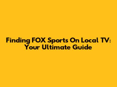 Finding FOX Sports On Local TV: Your Ultimate Guide