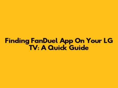 Finding FanDuel App On Your LG TV: A Quick Guide