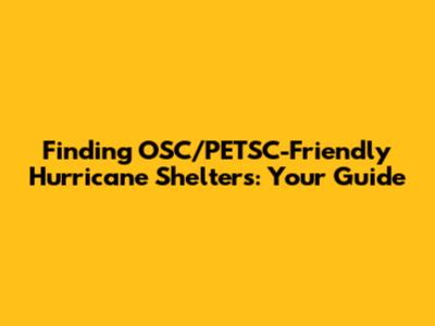 Finding OSC/PETSC-Friendly Hurricane Shelters: Your Guide