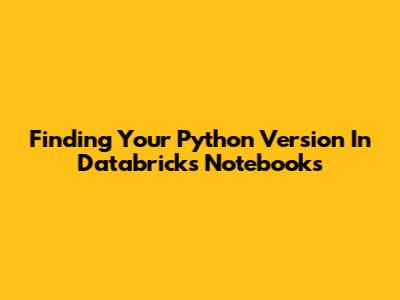 Finding Your Python Version In Databricks Notebooks