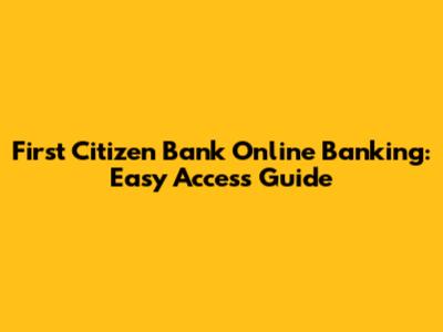 First Citizen Bank Online Banking: Easy Access Guide