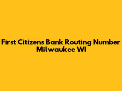First Citizens Bank Routing Number Milwaukee WI