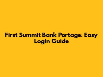 First Summit Bank Portage: Easy Login Guide
