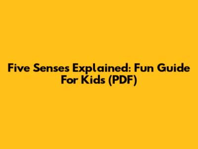 Five Senses Explained: Fun Guide For Kids (PDF)