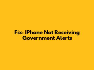 Fix: IPhone Not Receiving Government Alerts