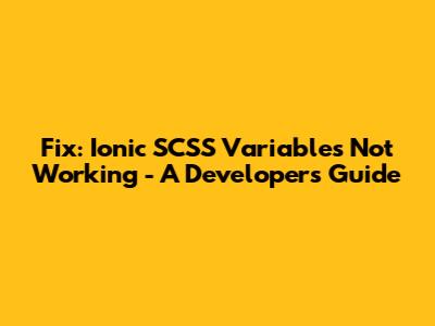 Fix: Ionic SCSS Variables Not Working - A Developer's Guide