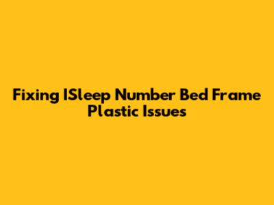 Fixing ISleep Number Bed Frame Plastic Issues