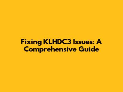 Fixing KLHDC3 Issues: A Comprehensive Guide