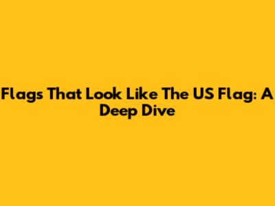 Flags That Look Like The US Flag: A Deep Dive