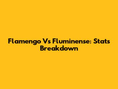 Flamengo Vs Fluminense: Stats Breakdown
