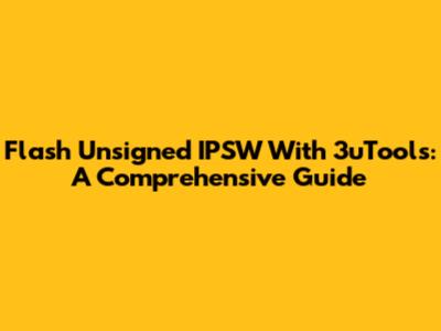 Flash Unsigned IPSW With 3uTools: A Comprehensive Guide