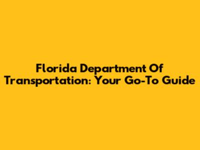 Florida Department Of Transportation: Your Go-To Guide