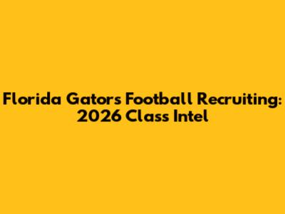 Florida Gators Football Recruiting: 2026 Class Intel
