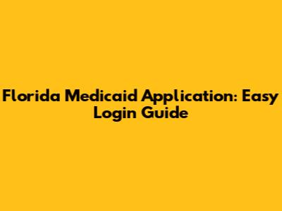 Florida Medicaid Application: Easy Login Guide