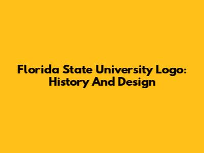 Florida State University Logo: History And Design