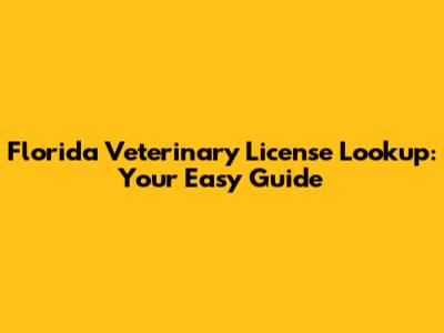 Florida Veterinary License Lookup: Your Easy Guide