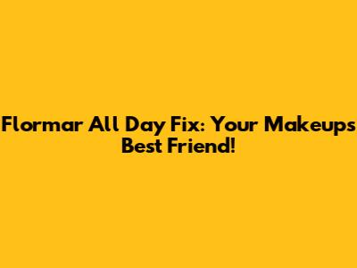 Flormar All Day Fix: Your Makeup's Best Friend!