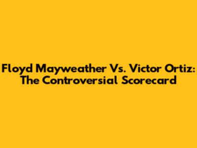 Floyd Mayweather Vs. Victor Ortiz: The Controversial Scorecard