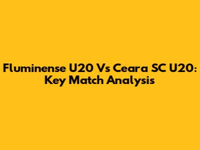 Fluminense U20 Vs Ceara SC U20: Key Match Analysis