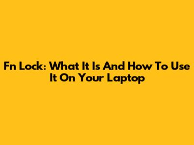 Fn Lock: What It Is And How To Use It On Your Laptop