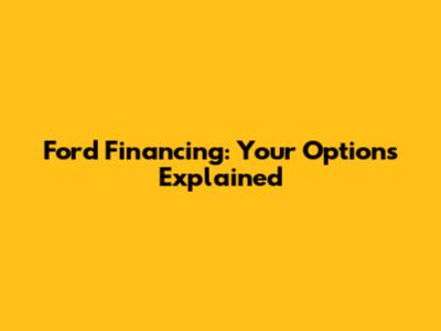 Ford Financing: Your Options Explained