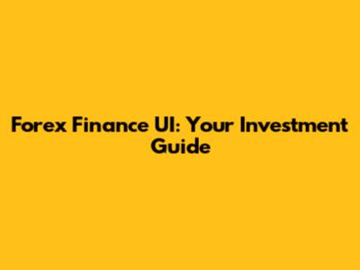 Forex Finance UI: Your Investment Guide