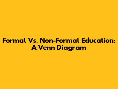 Formal Vs. Non-Formal Education: A Venn Diagram