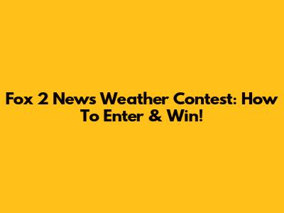 Fox 2 News Weather Contest: How To Enter & Win!