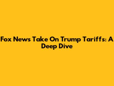 Fox News' Take On Trump Tariffs: A Deep Dive