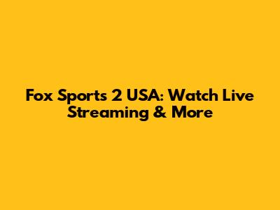 Fox Sports 2 USA: Watch Live Streaming & More