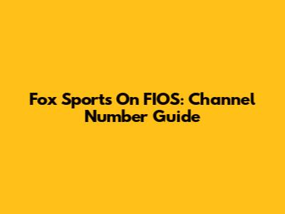 Fox Sports On FIOS: Channel Number Guide