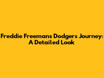 Freddie Freeman's Dodgers Journey: A Detailed Look