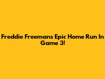 Freddie Freeman's Epic Home Run In Game 3!