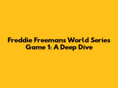 Freddie Freeman's World Series Game 1: A Deep Dive