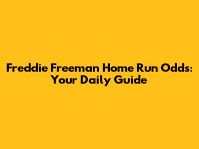 Freddie Freeman Home Run Odds: Your Daily Guide