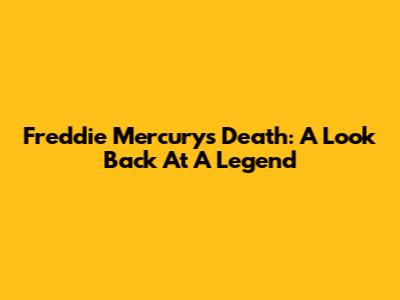 Freddie Mercury's Death: A Look Back At A Legend