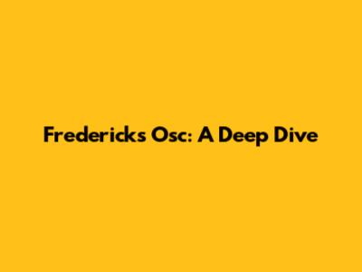 Frederick's Osc: A Deep Dive