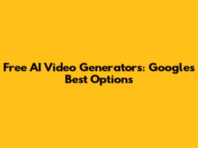 Free AI Video Generators: Google's Best Options