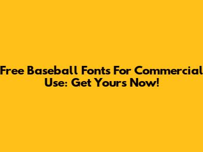 Free Baseball Fonts For Commercial Use: Get Yours Now!