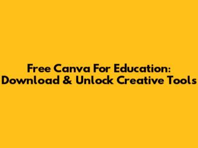 Free Canva For Education: Download & Unlock Creative Tools