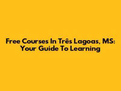 Free Courses In Três Lagoas, MS: Your Guide To Learning